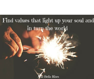 Find values that light up your soul and in turn the world